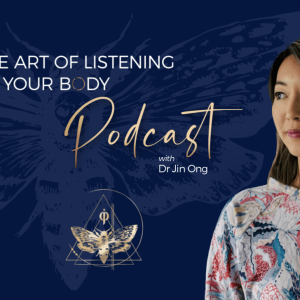 podcast the art of listening to your body hosted by dr jin ong cathartic and emotional release therapy 2 300x300